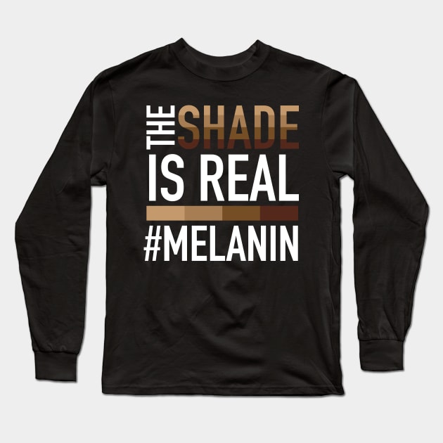 Melanin - The Shade is Real Long Sleeve T-Shirt by blackartmattersshop